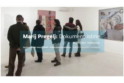 Marij Pregelj: Dokument istine / vođenje kroz izložbu / Legat Čolaković / 23.4.16. u 13h